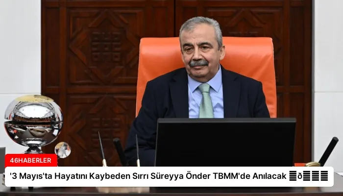‘3 Mayıs’ta Hayatını Kaybeden Sırrı Süreyya Önder TBMM’de Anılacak ⏬👇