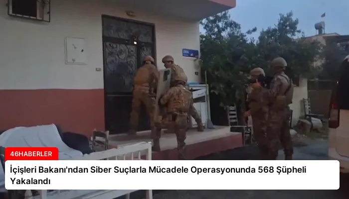 İçişleri Bakanı’ndan Siber Suçlarla Mücadele Operasyonunda 568 Şüpheli Yakalandı