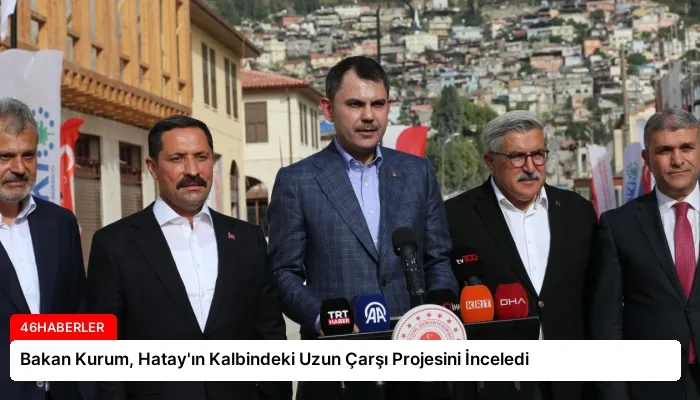 Bakan Kurum, Hatay’ın Kalbindeki Uzun Çarşı Projesini İnceledi