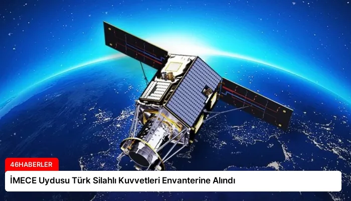 İMECE Uydusu Türk Silahlı Kuvvetleri Envanterine Alındı