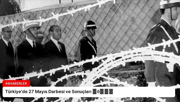 Türkiye’de 27 Mayıs Darbesi ve Sonuçları ⏬👇