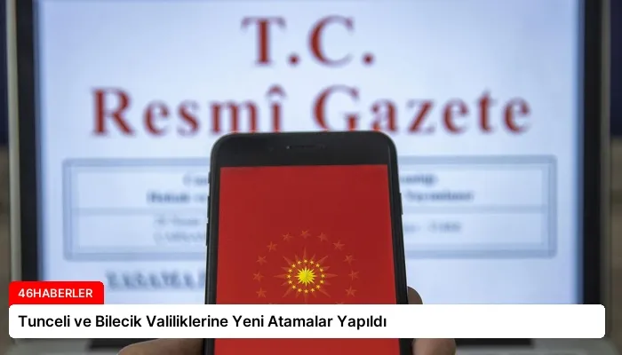 Tunceli ve Bilecik Valiliklerine Yeni Atamalar Yapıldı