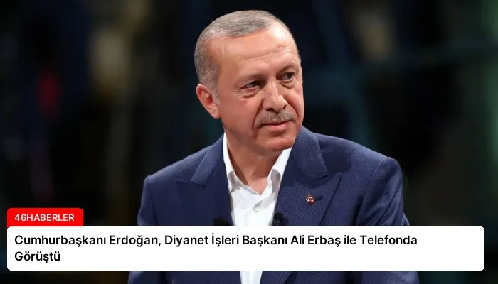 Cumhurbaşkanı Erdoğan, Diyanet İşleri Başkanı Ali Erbaş ile Telefonda Görüştü