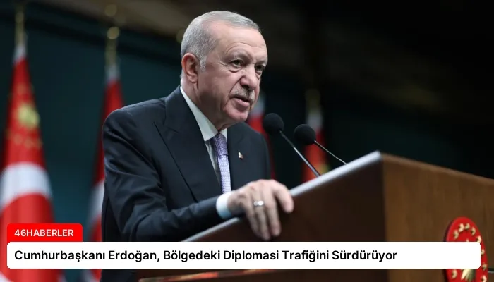 Cumhurbaşkanı Erdoğan, Bölgedeki Diplomasi Trafiğini Sürdürüyor