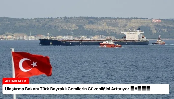 Ulaştırma Bakanı Türk Bayraklı Gemilerin Güvenliğini Arttırıyor ⏬👇