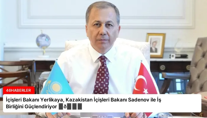 İçişleri Bakanı Yerlikaya, Kazakistan İçişleri Bakanı Sadenov ile İş Birliğini Güçlendiriyor ⏬👇