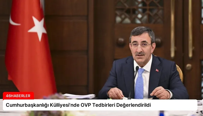Cumhurbaşkanlığı Külliyesi’nde OVP Tedbirleri Değerlendirildi
