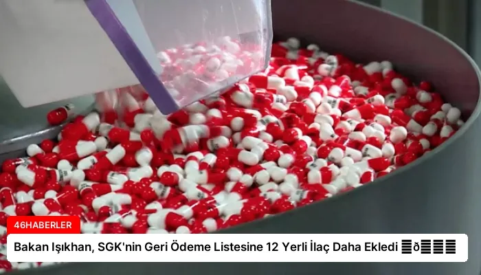 Bakan Işıkhan, SGK’nin Geri Ödeme Listesine 12 Yerli İlaç Daha Ekledi ⏬👇