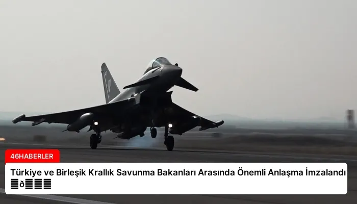 Türkiye ve Birleşik Krallık Savunma Bakanları Arasında Önemli Anlaşma İmzalandı ⏬👇