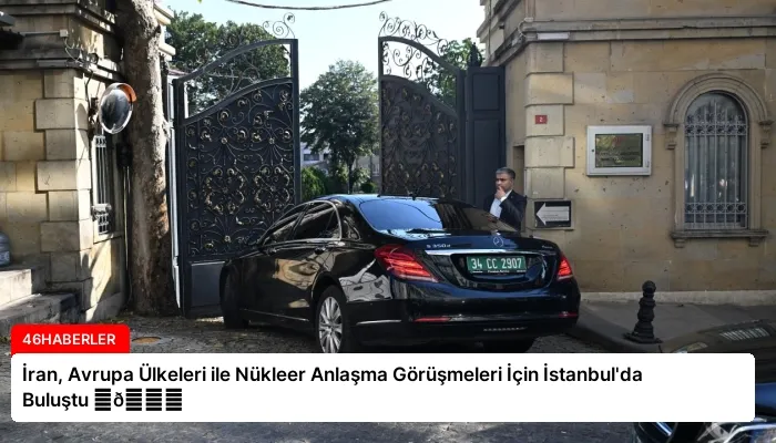 İran, Avrupa Ülkeleri ile Nükleer Anlaşma Görüşmeleri İçin İstanbul’da Buluştu ⏬👇