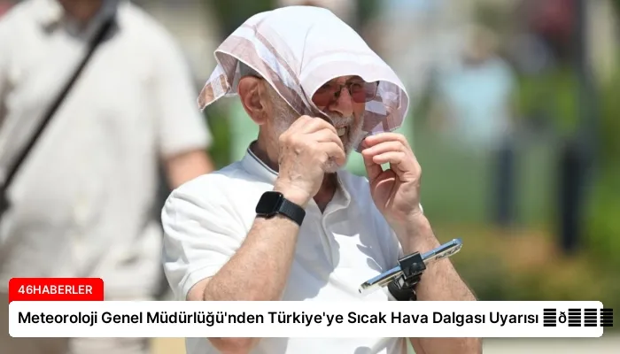Meteoroloji Genel Müdürlüğü’nden Türkiye’ye Sıcak Hava Dalgası Uyarısı ⏬👇