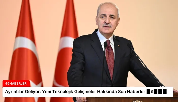 Ayrıntılar Geliyor: Yeni Teknolojik Gelişmeler Hakkında Son Haberler ⏬👇