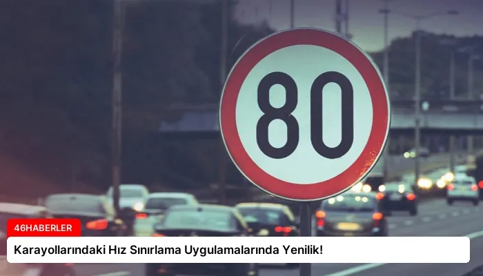 Karayollarındaki Hız Sınırlama Uygulamalarında Yenilik!