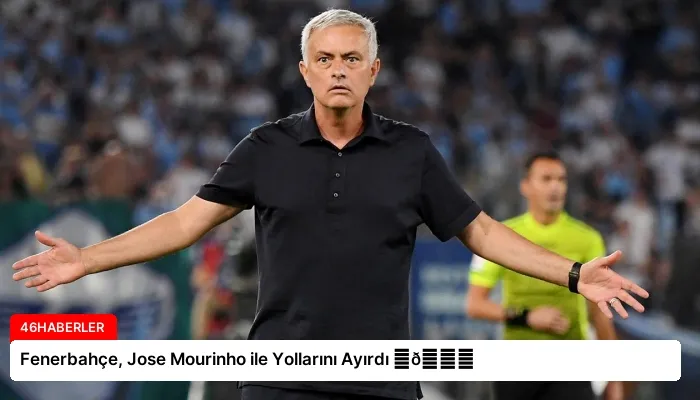 Fenerbahçe, Jose Mourinho ile Yollarını Ayırdı ⏬👇