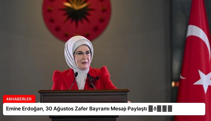Emine Erdoğan, 30 Ağustos Zafer Bayramı Mesajı Paylaştı ⏬👇