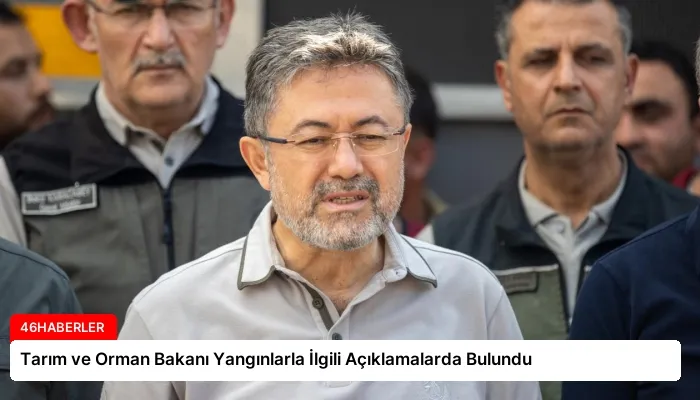 Tarım ve Orman Bakanı Yangınlarla İlgili Açıklamalarda Bulundu