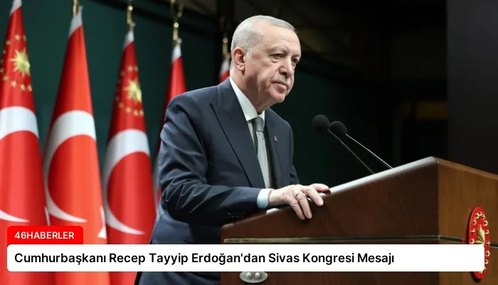 Cumhurbaşkanı Recep Tayyip Erdoğan’dan Sivas Kongresi Mesajı