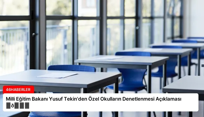 Milli Eğitim Bakanı Yusuf Tekin’den Özel Okulların Denetlenmesi Açıklaması ⏬👇