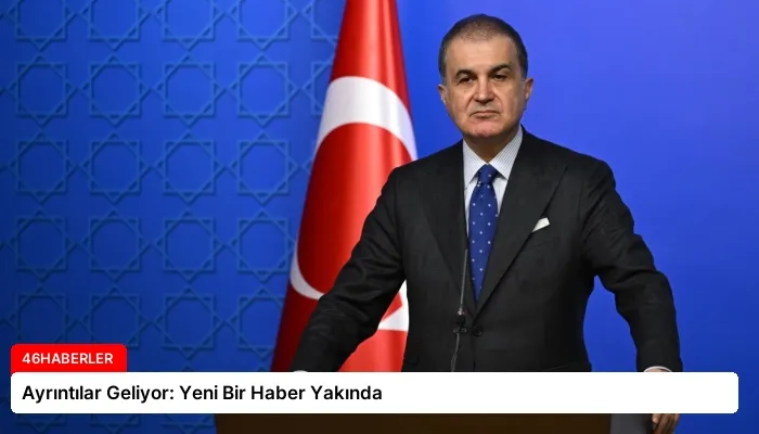 Ayrıntılar Geliyor: Yeni Bir Haber Yakında