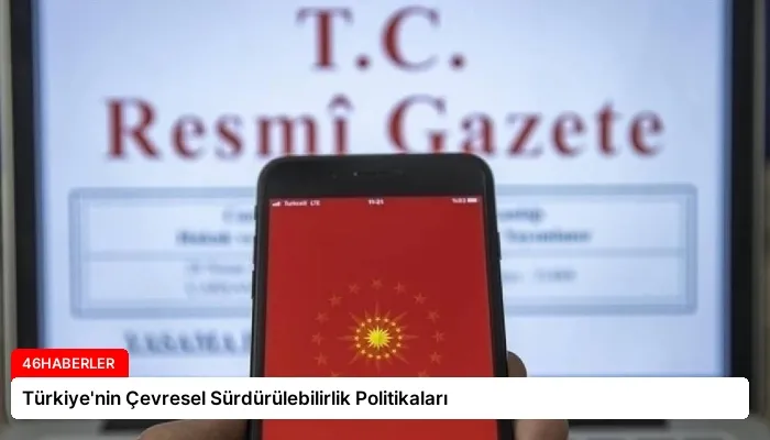 Türkiye’nin Çevresel Sürdürülebilirlik Politikaları
