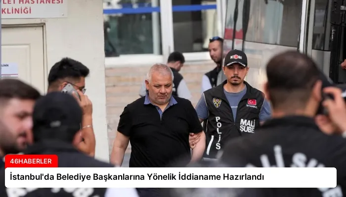 İstanbul’da Belediye Başkanlarına Yönelik İddianame Hazırlandı