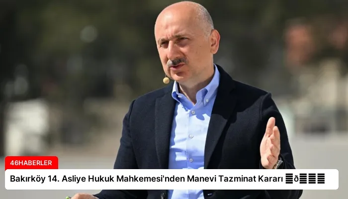 Bakırköy 14. Asliye Hukuk Mahkemesi’nden Manevi Tazminat Kararı ⏬👇