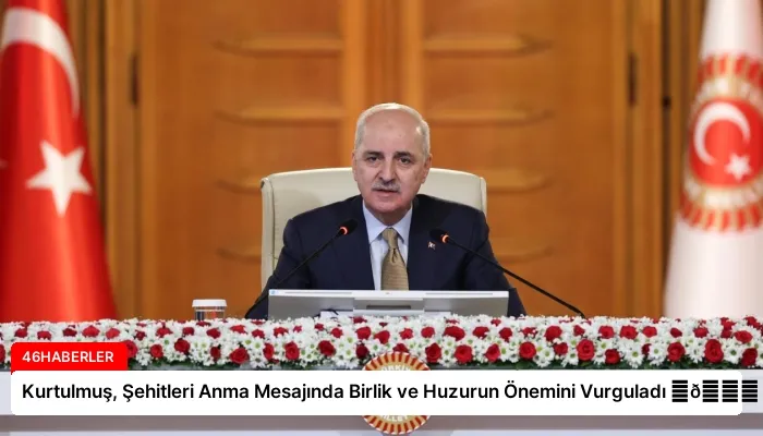 Kurtulmuş, Şehitleri Anma Mesajında Birlik ve Huzurun Önemini Vurguladı ⏬👇