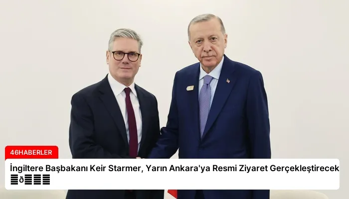 İngiltere Başbakanı Keir Starmer, Yarın Ankara’ya Resmi Ziyaret Gerçekleştirecek ⏬👇