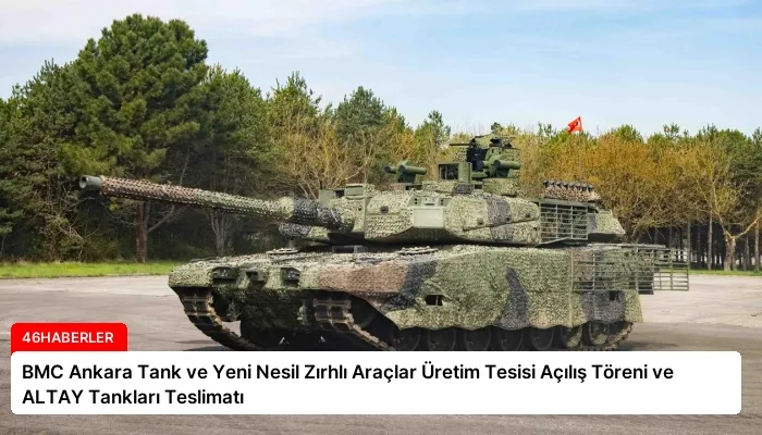 BMC Ankara Tank ve Yeni Nesil Zırhlı Araçlar Üretim Tesisi Açılış Töreni ve ALTAY Tankları Teslimatı
