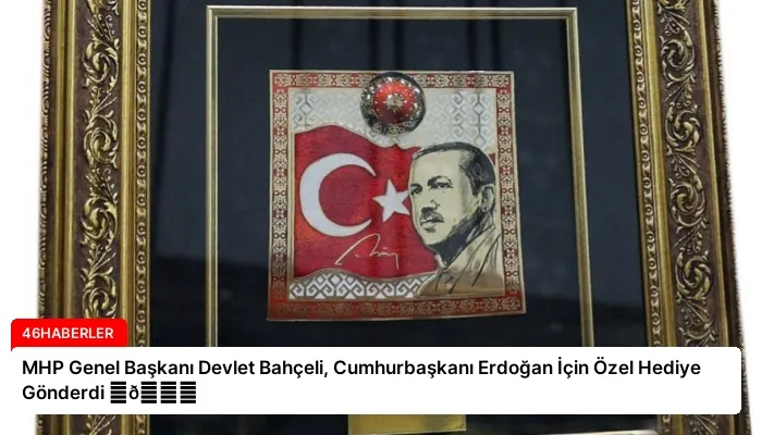 MHP Genel Başkanı Devlet Bahçeli, Cumhurbaşkanı Erdoğan İçin Özel Hediye Gönderdi ⏬👇
