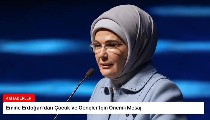 Emine Erdoğan’dan Çocuk ve Gençler İçin Önemli Mesaj