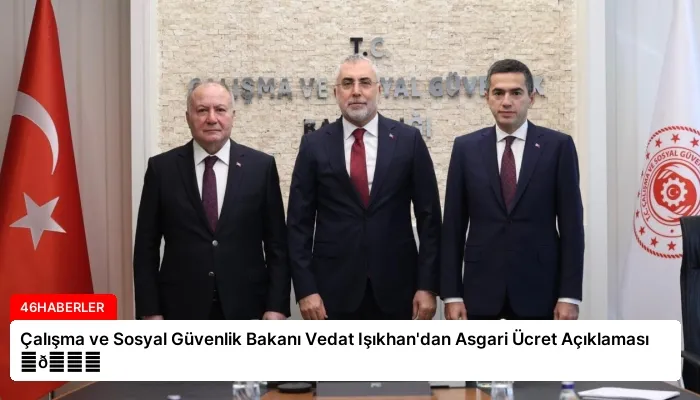 Çalışma ve Sosyal Güvenlik Bakanı Vedat Işıkhan’dan Asgari Ücret Açıklaması ⏬👇
