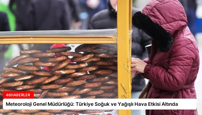 Meteoroloji Genel Müdürlüğü: Türkiye Soğuk ve Yağışlı Hava Etkisi Altında