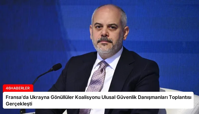 Fransa’da Ukrayna Gönüllüler Koalisyonu Ulusal Güvenlik Danışmanları Toplantısı Gerçekleşti