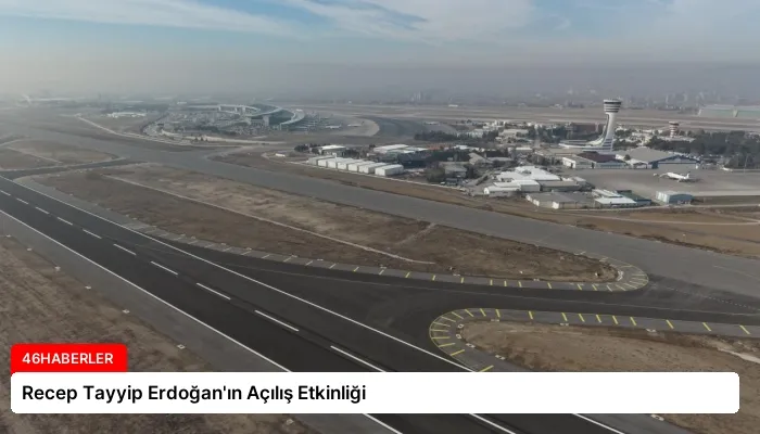 Recep Tayyip Erdoğan’ın Açılış Etkinliği