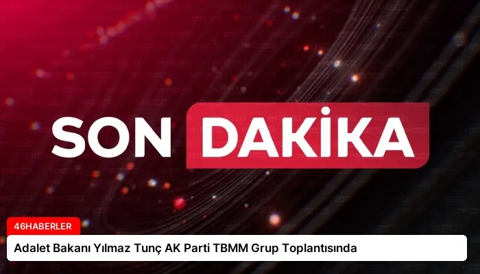 Adalet Bakanı Yılmaz Tunç AK Parti TBMM Grup Toplantısında