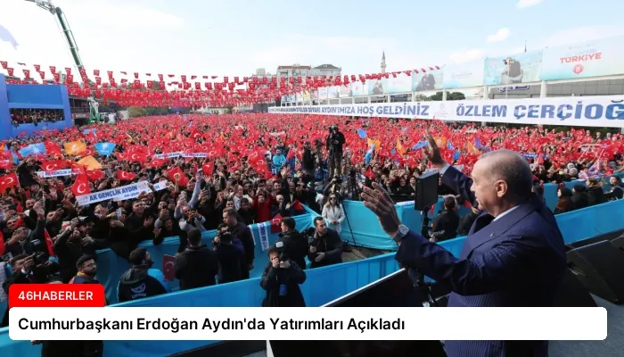 Cumhurbaşkanı Erdoğan Aydın’da Yatırımları Açıkladı