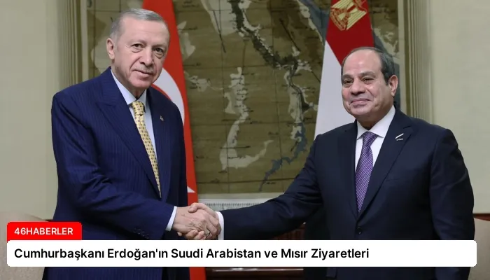 Cumhurbaşkanı Erdoğan’ın Suudi Arabistan ve Mısır Ziyaretleri