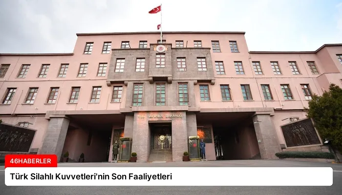 Türk Silahlı Kuvvetleri’nin Son Faaliyetleri