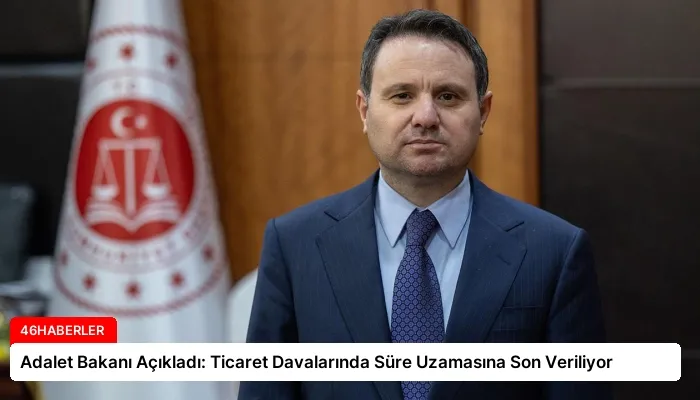 Adalet Bakanı Açıkladı: Ticaret Davalarında Süre Uzamasına Son Veriliyor
