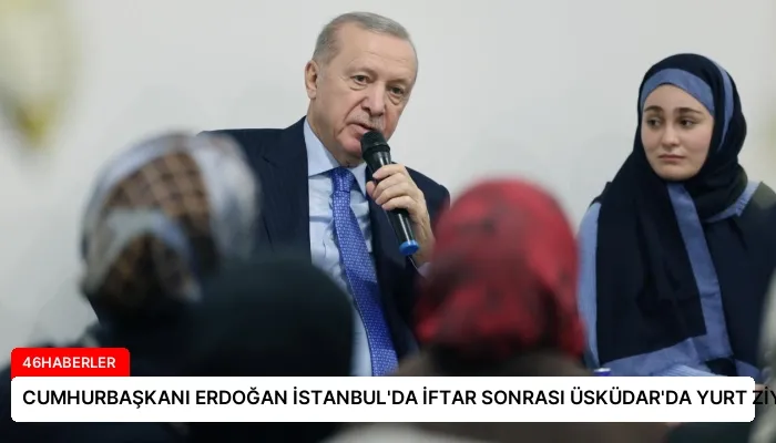 CUMHURBAŞKANI ERDOĞAN İSTANBUL’DA İFTAR SONRASI ÜSKÜDAR’DA YURT ZİYARETİ YAPTI