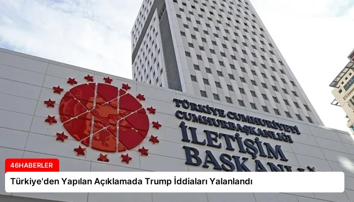 Türkiye’den Yapılan Açıklamada Trump İddiaları Yalanlandı
