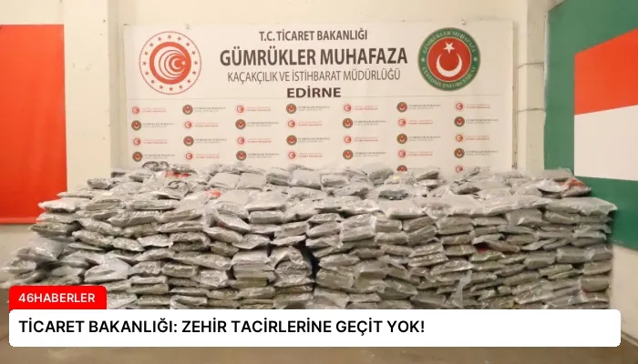 TİCARET BAKANLIĞI: ZEHİR TACİRLERİNE GEÇİT YOK!