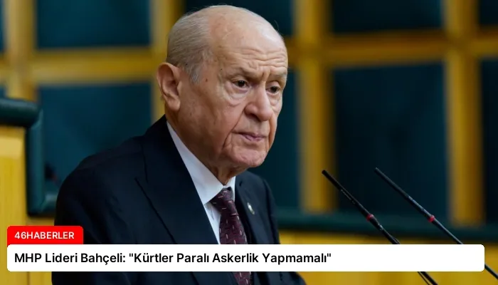 MHP Lideri Bahçeli: “Kürtler Paralı Askerlik Yapmamalı”