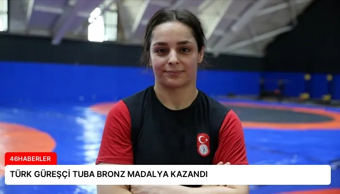 TÜRK GÜREŞÇİ TUBA BRONZ MADALYA KAZANDI