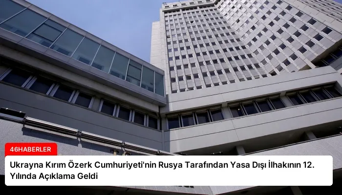 Ukrayna Kırım Özerk Cumhuriyeti’nin Rusya Tarafından Yasa Dışı İlhakının 12. Yılında Açıklama Geldi