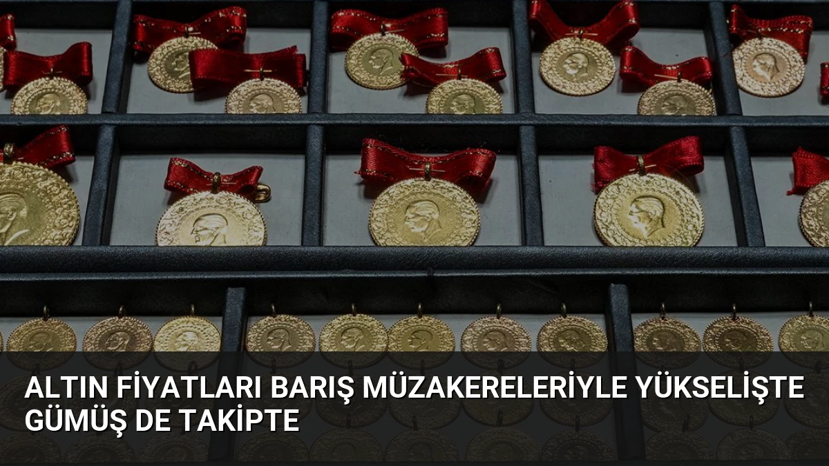 Altın Fiyatları Barış Müzakereleriyle Yükselişte Gümüş de Takipte