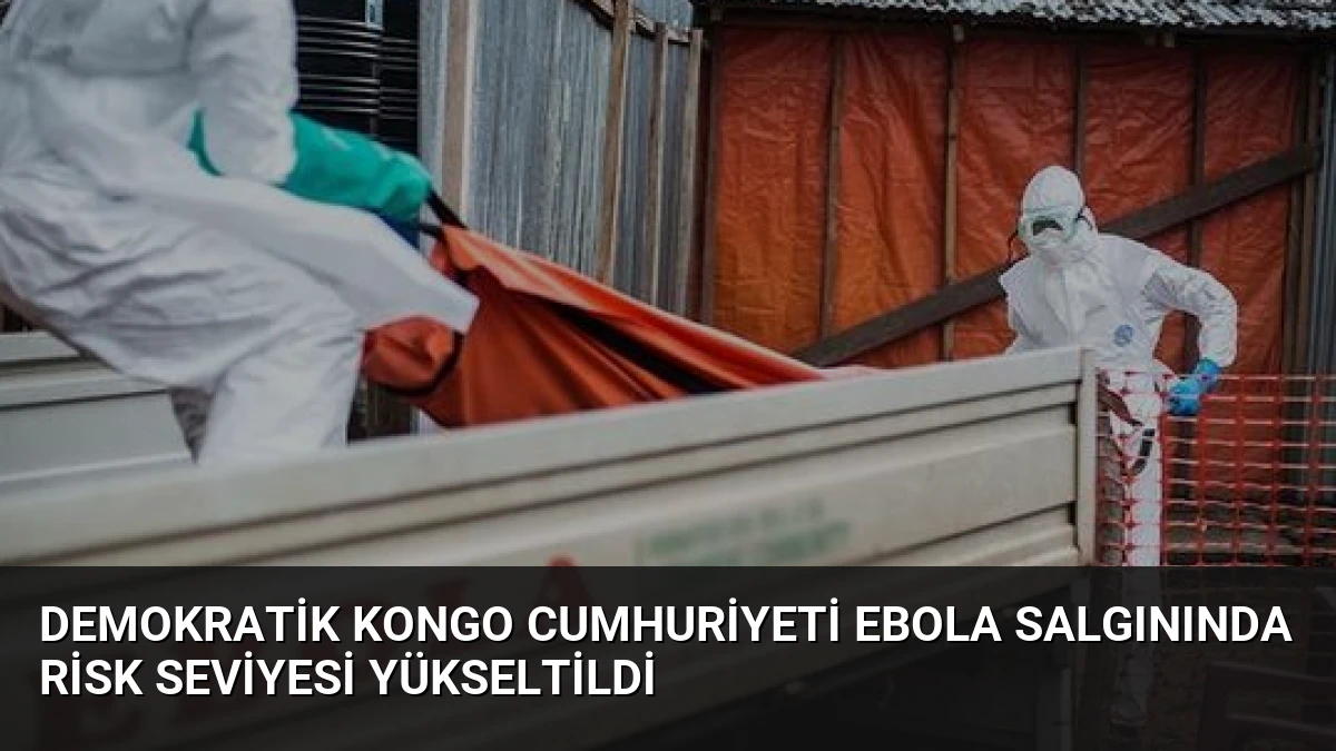 Demokratik Kongo Cumhuriyeti Ebola Salgınında Risk Seviyesi Yükseltildi
