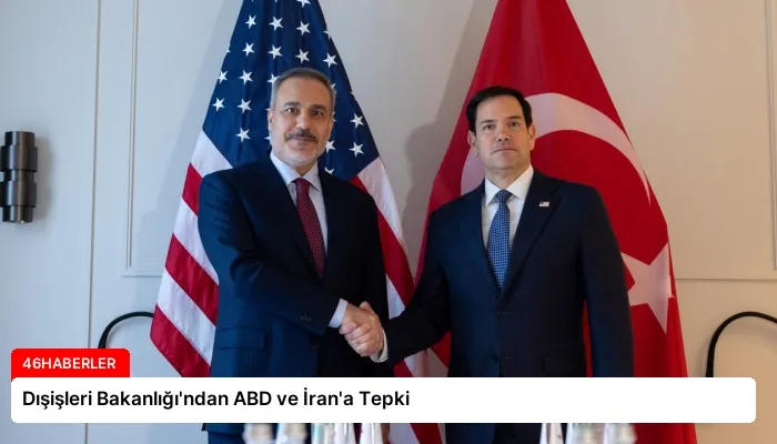 Dışişleri Bakanlığı’ndan ABD ve İran’a Tepki