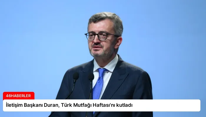 İletişim Başkanı Duran, Türk Mutfağı Haftası’nı kutladı